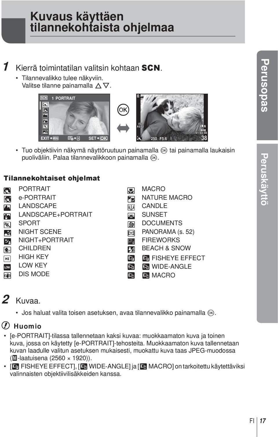 Tilannekohtaiset ohjelmat I PORTRAIT J MACRO e e-portrait r NATURE MACRO L LANDSCAPE & CANDLE K LANDSCAPE+PORTRAIT * SUN J SPORT @ DOCUMENTS G NIGHT SCENE s PANORAMA (s.