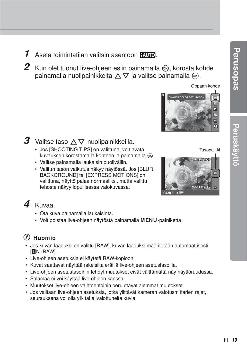 Valitse painamalla laukaisin puoliväliin. Valitun tason vaikutus näkyy näytössä.