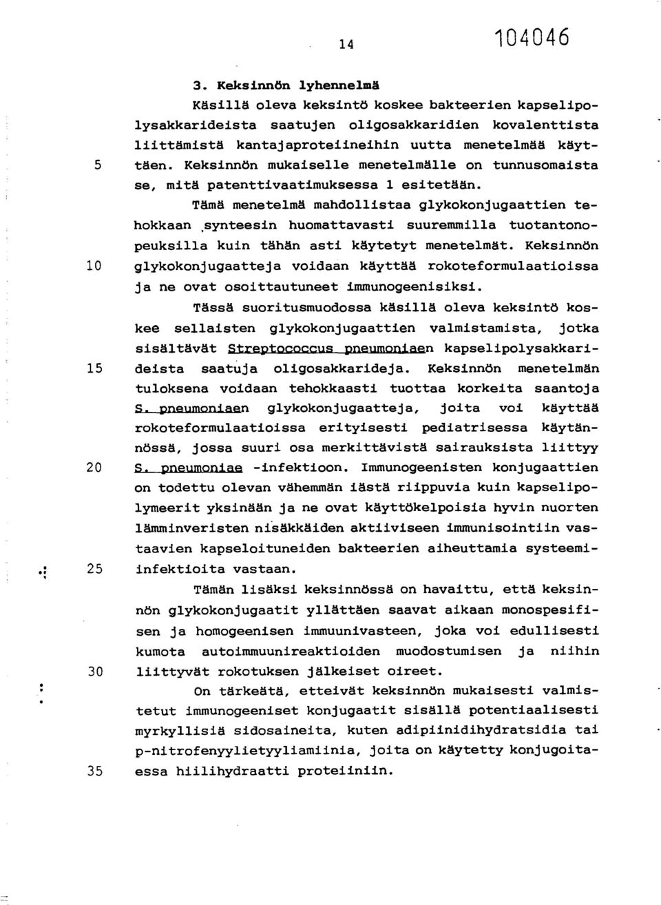 Tämä menetelmä mandollistaa glykokonjugaattien tehokkaan,synteesin huomattavasti suuremmilla tuotantonopeuksilla kuin tähän asti käytetyt menetelmät.