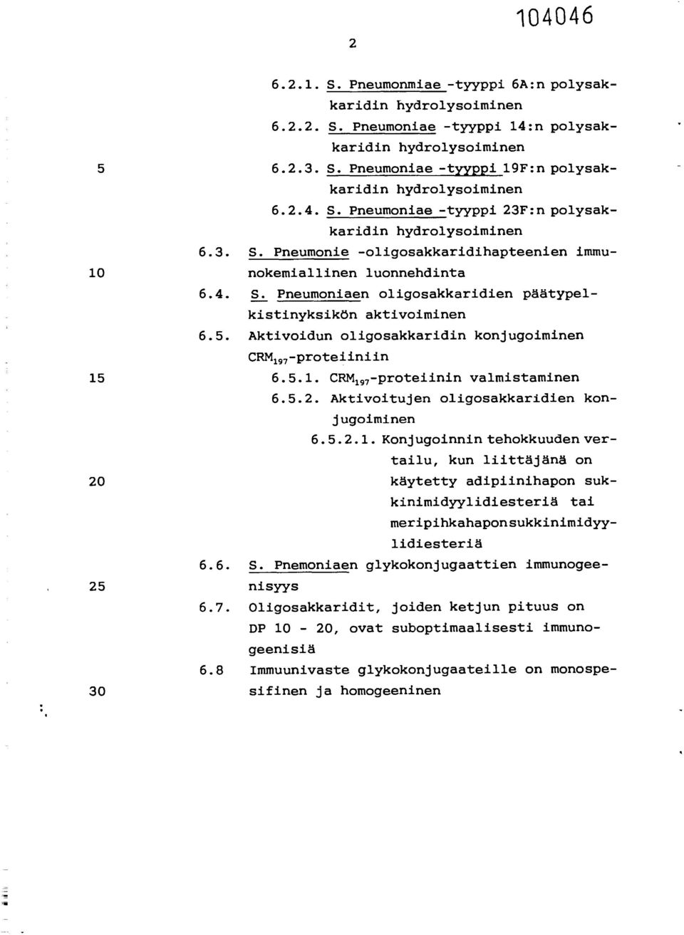 Pneumoniaen oligosakkaridien päätypelkistinyksikön aktivoiminen Aktivoidun oligosakkaridin konjugoiminen CRM 197 -proteiiniin 6.5.1. CRM 197 -proteiinin valmistaminen 6.5.2.