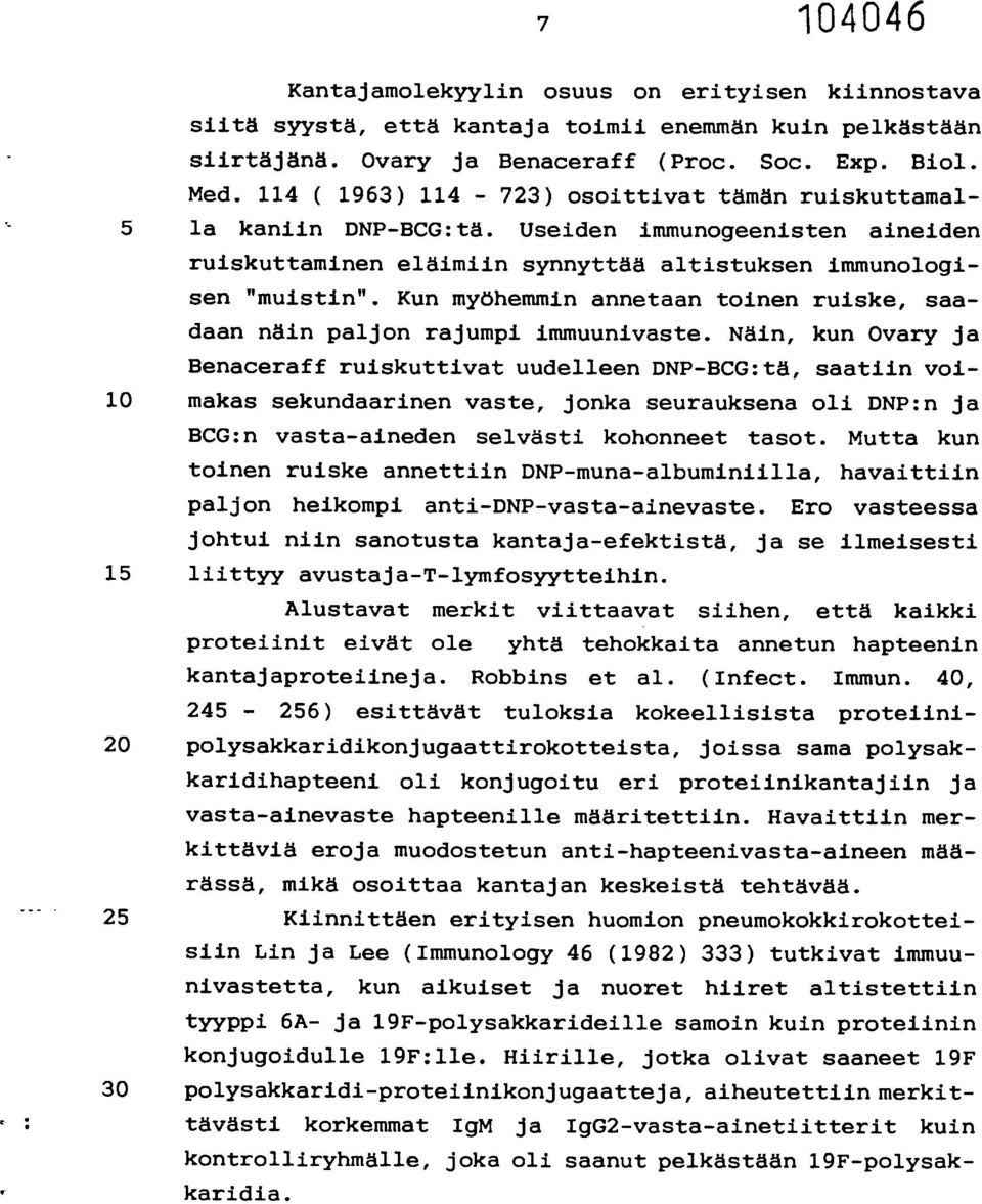 Kun myöhemmin annetaan toinen ruiske, saadaan näin paljon rajumpi immuunivaste.