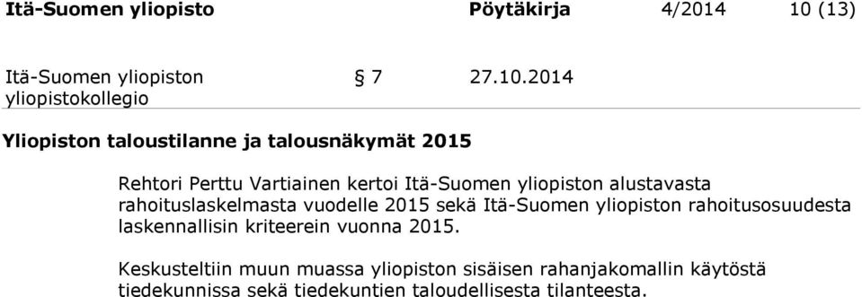 2014 Yliopiston taloustilanne ja talousnäkymät 2015 Rehtori Perttu Vartiainen kertoi