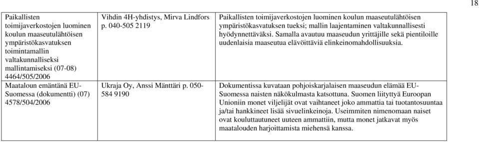 050-584 9190 Paikallisten toimijaverkostojen luominen koulun maaseutulähtöisen ympäristökasvatuksen tueksi; mallin laajentaminen valtakunnallisesti hyödynnettäväksi.