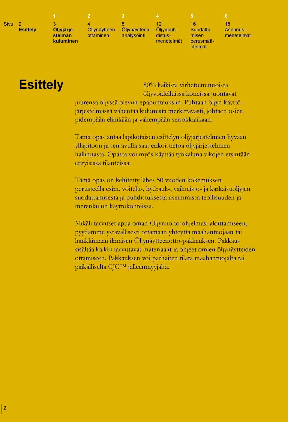 Tämä opas antaa läpikotaisen esittelyn öljyjärjestelmien hyvään ylläpitoon ja sen avulla saat erikoistietoa öljyjärjestelmien hallinnasta.