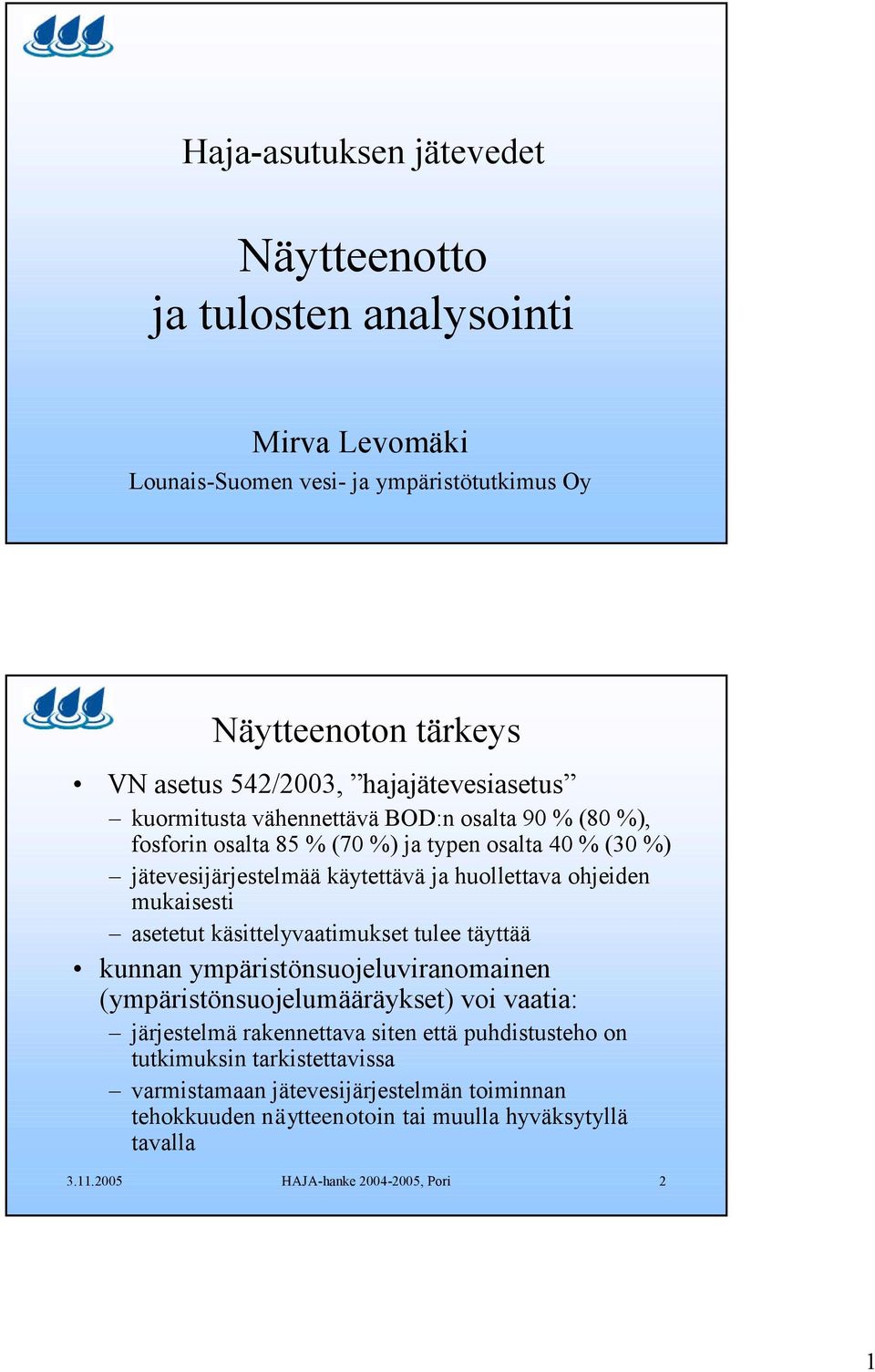 ohjeiden mukaisesti asetetut käsittelyvaatimukset tulee täyttää kunnan ympäristönsuojeluviranomainen (ympäristönsuojelumääräykset) voi vaatia: järjestelmä rakennettava siten