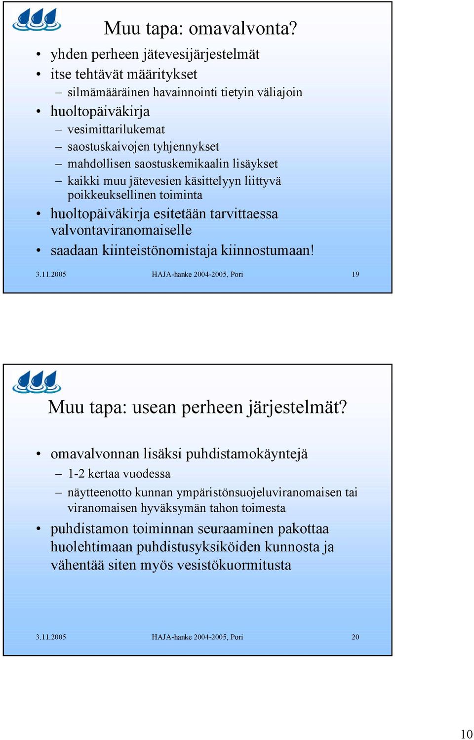 saostuskemikaalin lisäykset kaikki muu jätevesien käsittelyyn liittyvä poikkeuksellinen toiminta huoltopäiväkirja esitetään tarvittaessa valvontaviranomaiselle saadaan kiinteistönomistaja