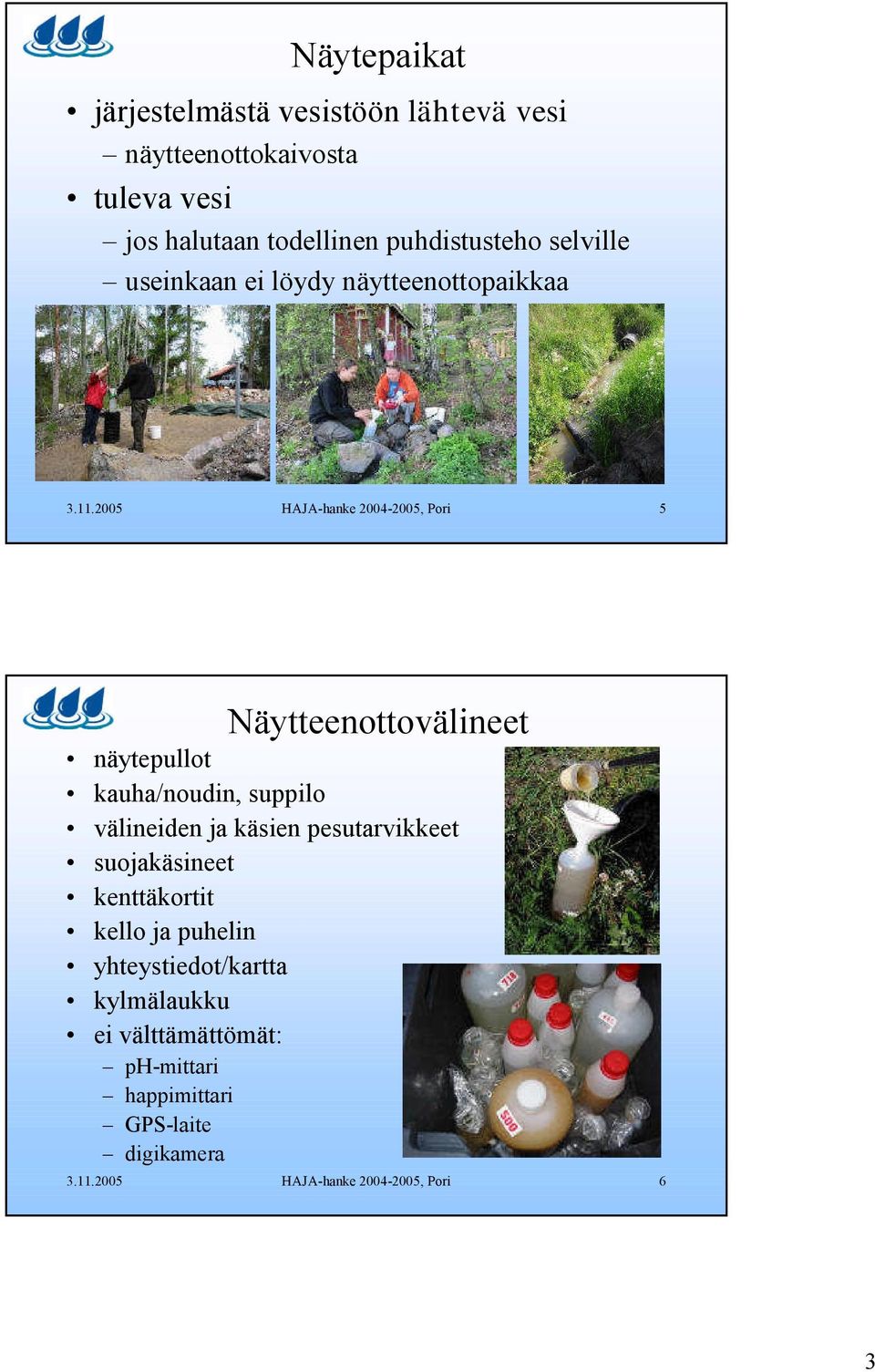 2005 HAJA-hanke 2004-2005, Pori 5 Näytteenottovälineet näytepullot kauha/noudin, suppilo välineiden ja käsien