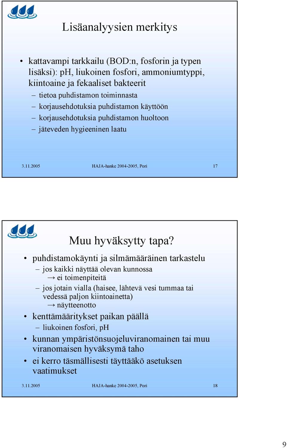 puhdistamokäynti ja silmämääräinen tarkastelu jos kaikki näyttää olevan kunnossa ei toimenpiteitä jos jotain vialla (haisee, lähtevä vesi tummaa tai vedessä paljon kiintoainetta) näytteenotto