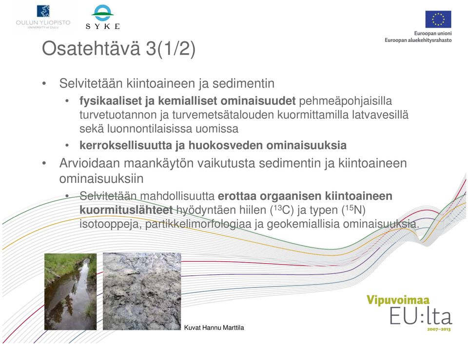 Arvioidaan maankäytön vaikutusta sedimentin ja kiintoaineen ominaisuuksiin Selvitetään mahdollisuutta erottaa orgaanisen kiintoaineen