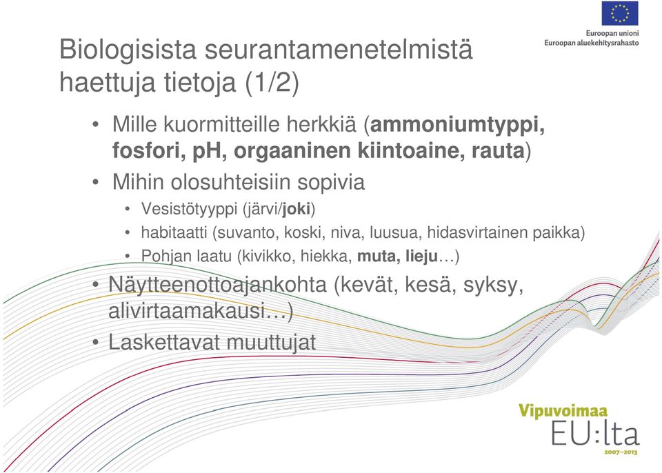 (järvi/joki) habitaatti (suvanto, koski, niva, luusua, hidasvirtainen paikka) Pohjan laatu (kivikko,