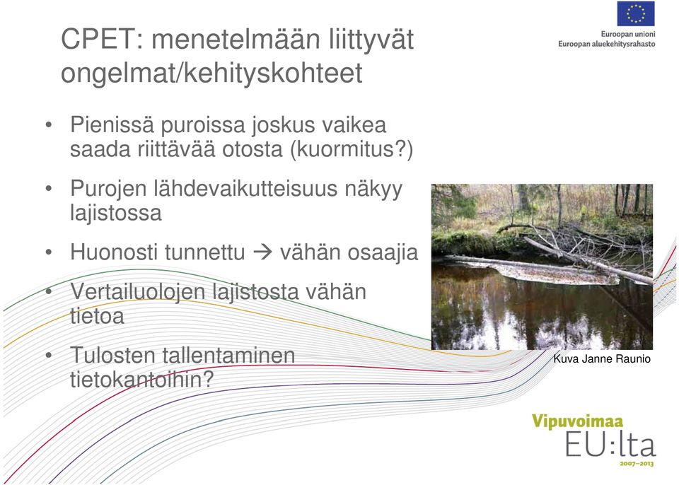 ) Purojen lähdevaikutteisuus näkyy lajistossa Huonosti tunnettu vähän