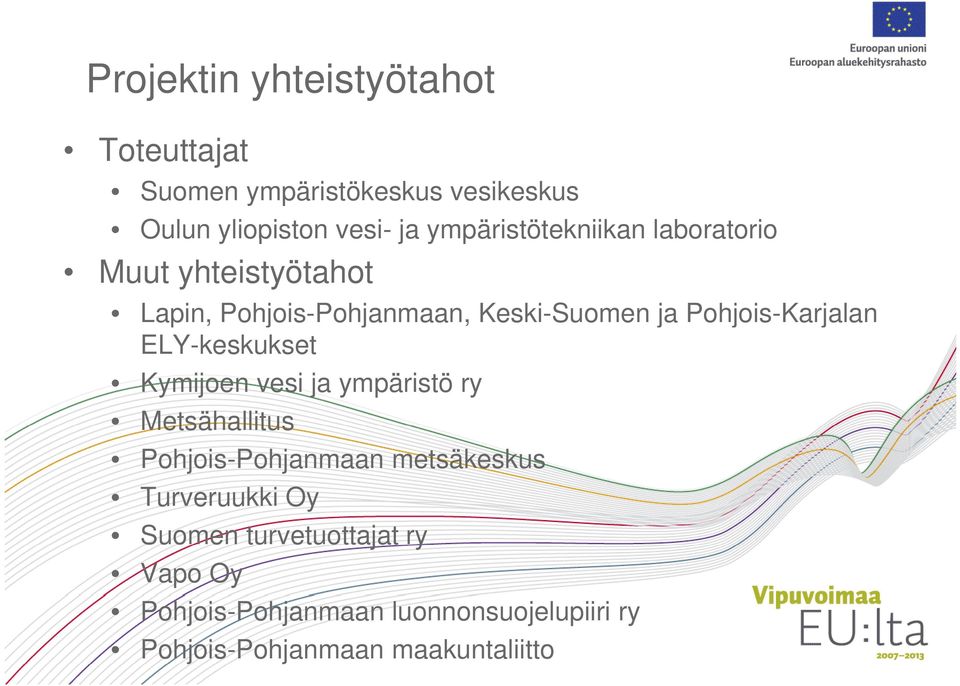 Pohjois-Karjalan ELY-keskukset Kymijoen vesi ja ympäristö ry Metsähallitus Pohjois-Pohjanmaan metsäkeskus