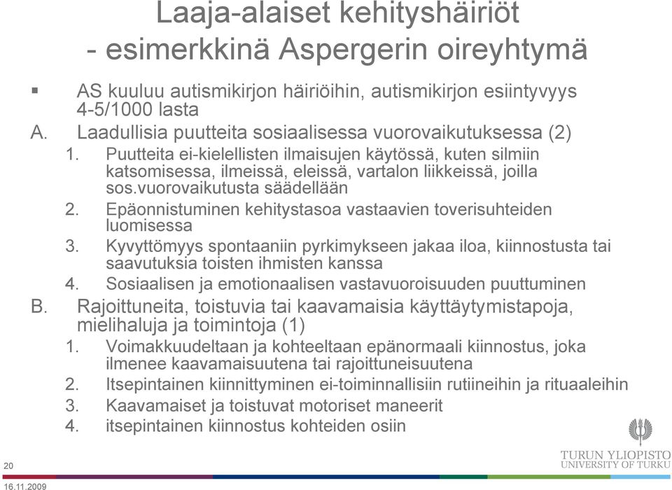 vuorovaikutusta säädellään 2. Epäonnistuminen kehitystasoa vastaavien toverisuhteiden luomisessa 3.