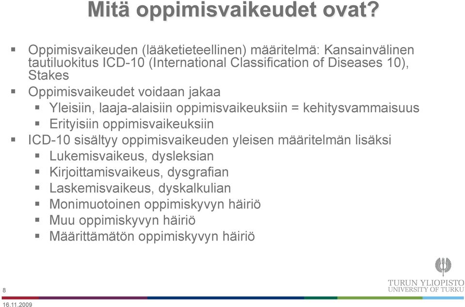 oppimisvaikeuksiin ICD-10 sisältyy oppimisvaikeuden yleisen määritelmän lisäksi Lukemisvaikeus, dysleksian