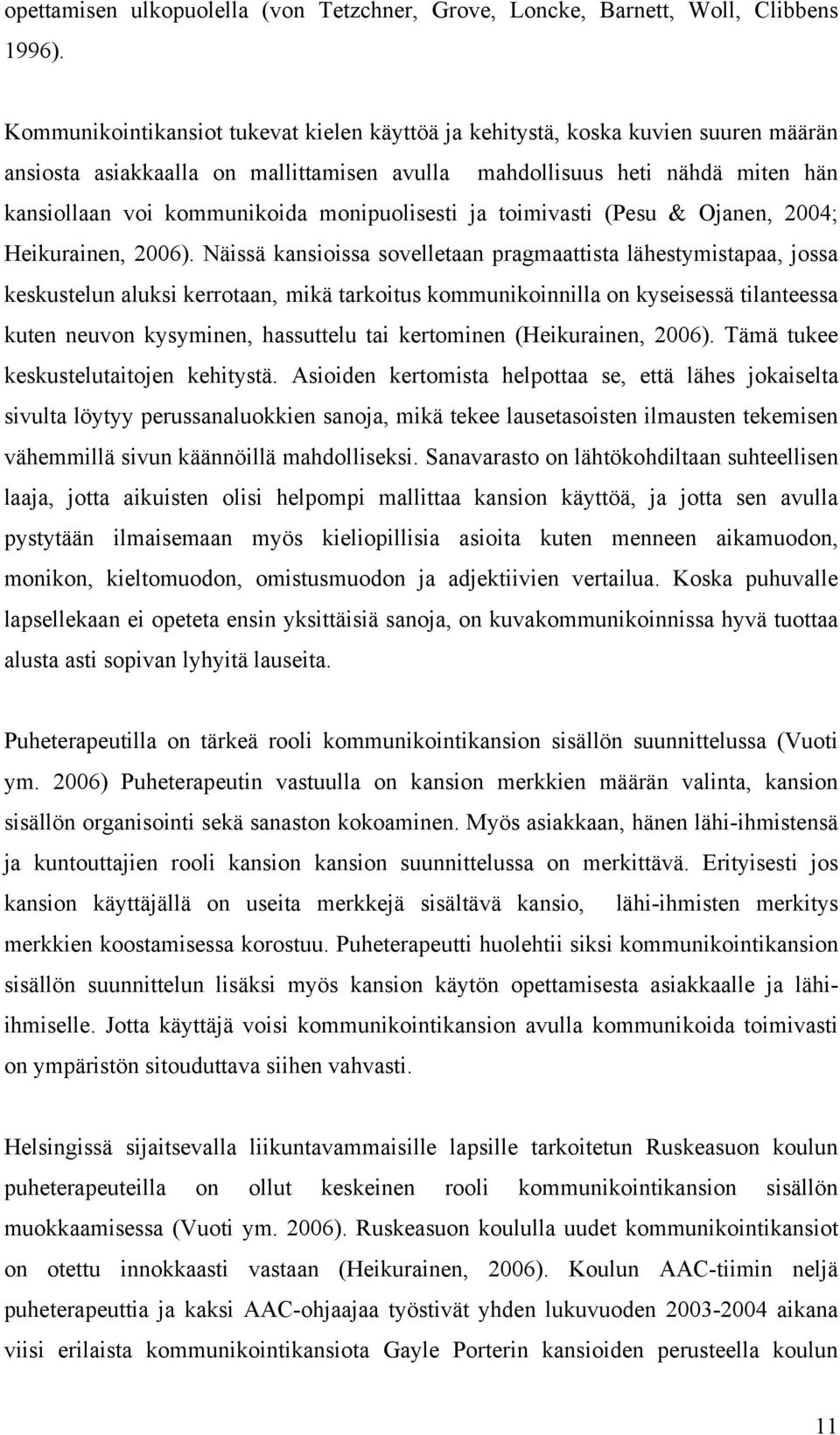 monipuolisesti ja toimivasti (Pesu & Ojanen, 2004; Heikurainen, 2006).