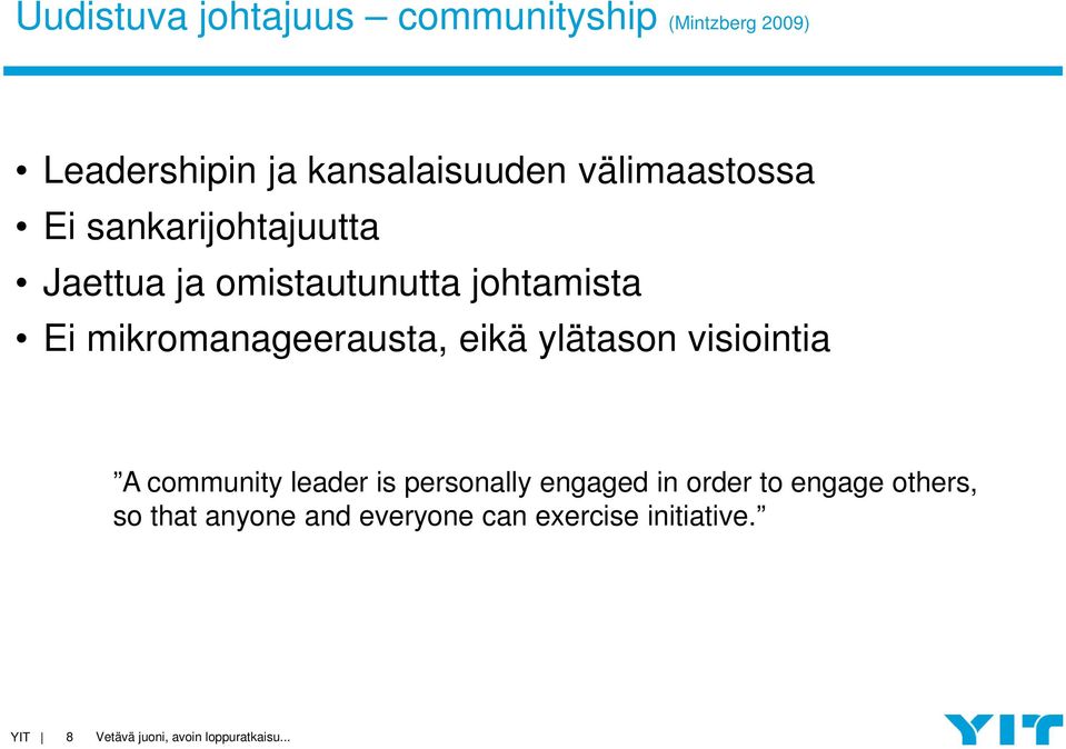 mikromanageerausta, eikä ylätason visiointia A community leader is personally