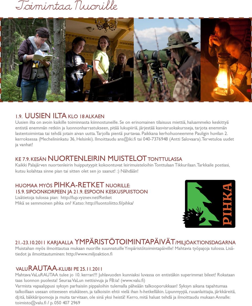 jotain aivan uutta. Tarjolla pientä purtavaa. Paikkana kerhohuoneemme Pauligin huvilan 2. kerroksessa (Mechelininkatu 36, Helsinki). Ilmoittaudu ans@iki.fi tai 040-7376948 (Antti Salovaara).