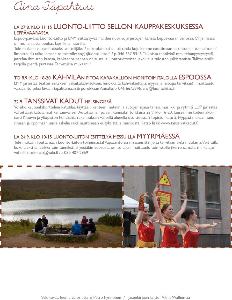 Ilmoittaudu talkoilemaan toimistolle: eny@luontoliitto.fi / p. 046 667 5946. Talkoissa tehtävinä mm.
