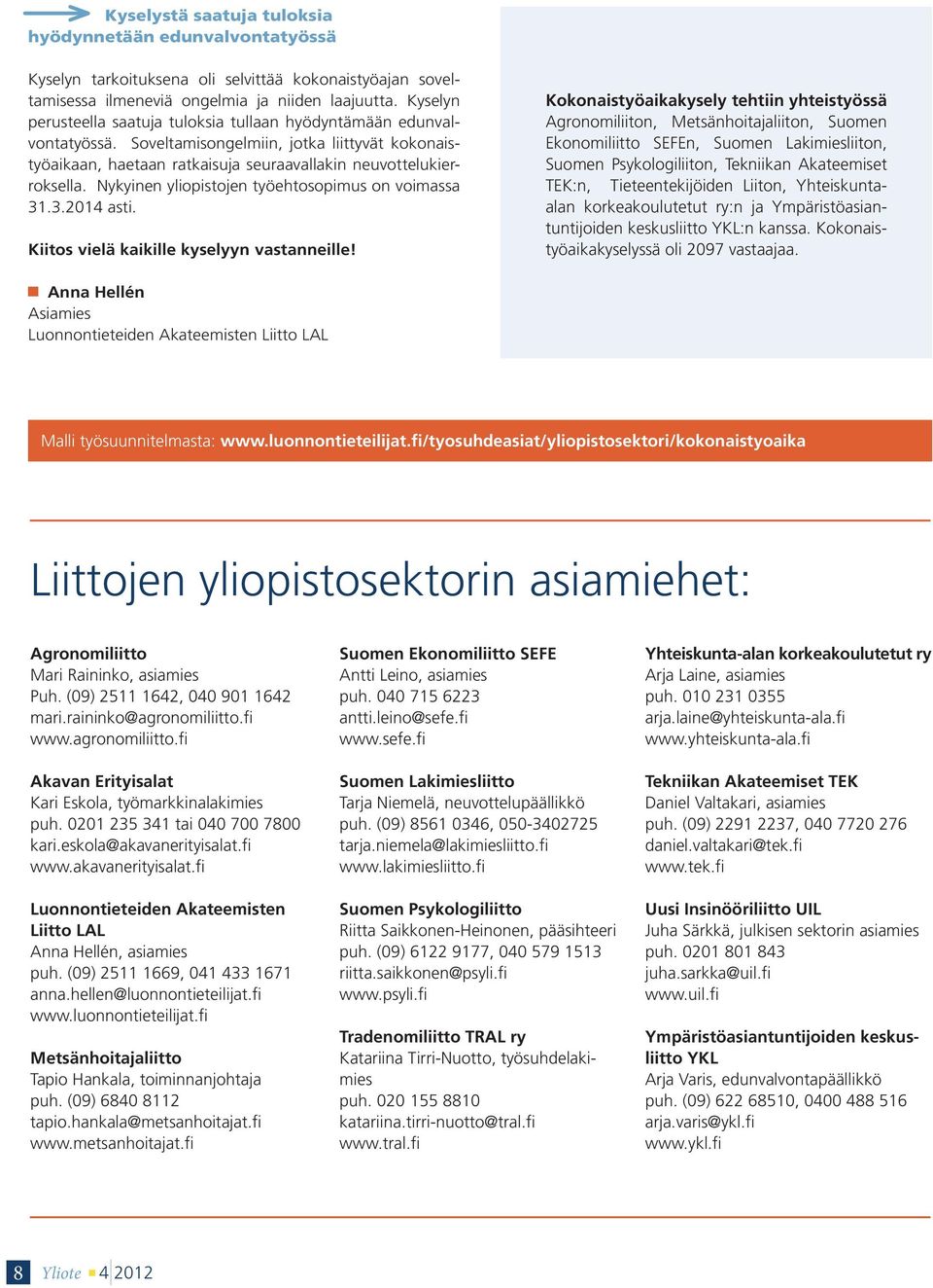 Nykyinen yliopistojen työehtosopimus on voimassa 31.3.2014 asti. Kiitos vielä kaikille kyselyyn vastanneille!