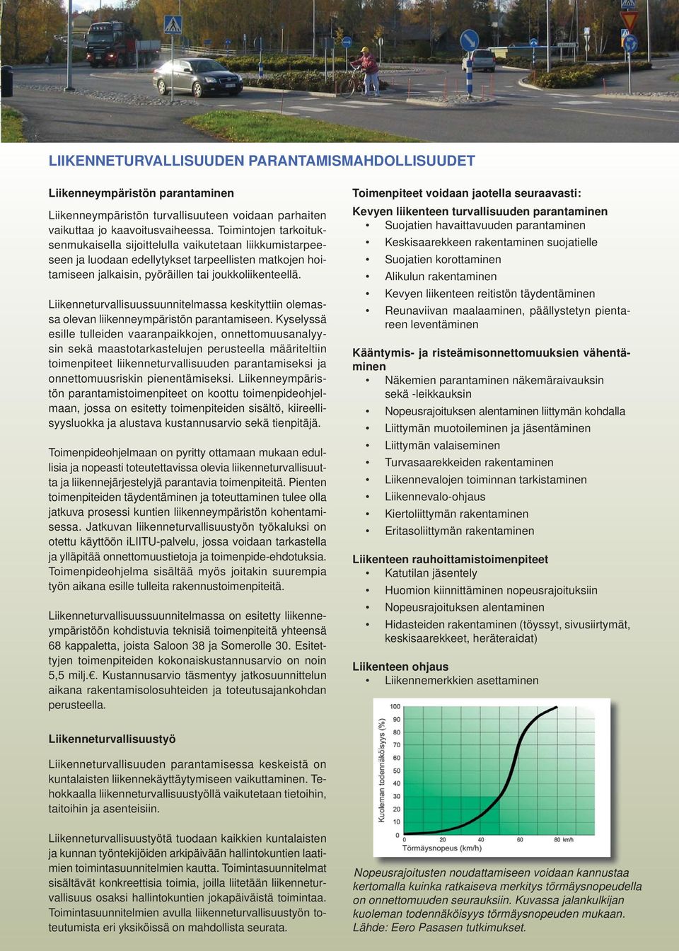 Liikenneturvallisuussuunnitelmassa keskityttiin olemassa olevan liikenneympäristön parantamiseen.