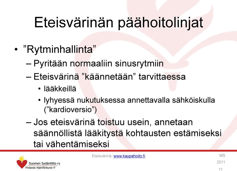 sähköiskulla ( kardioversio ) Jos eteisvärinä toistuu usein, annetaan