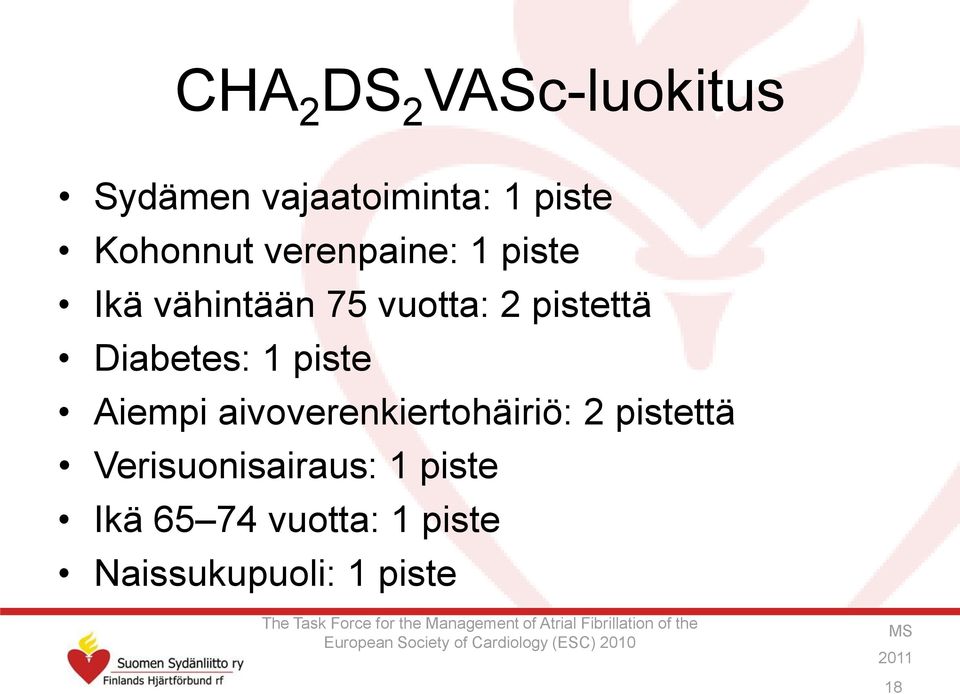 Verisuonisairaus: 1 piste Ikä 65 74 vuotta: 1 piste Naissukupuoli: 1 piste The Task Force