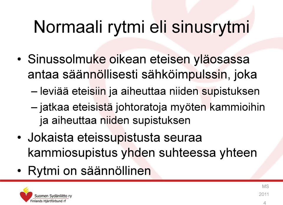 supistuksen jatkaa eteisistä johtoratoja myöten kammioihin ja aiheuttaa niiden