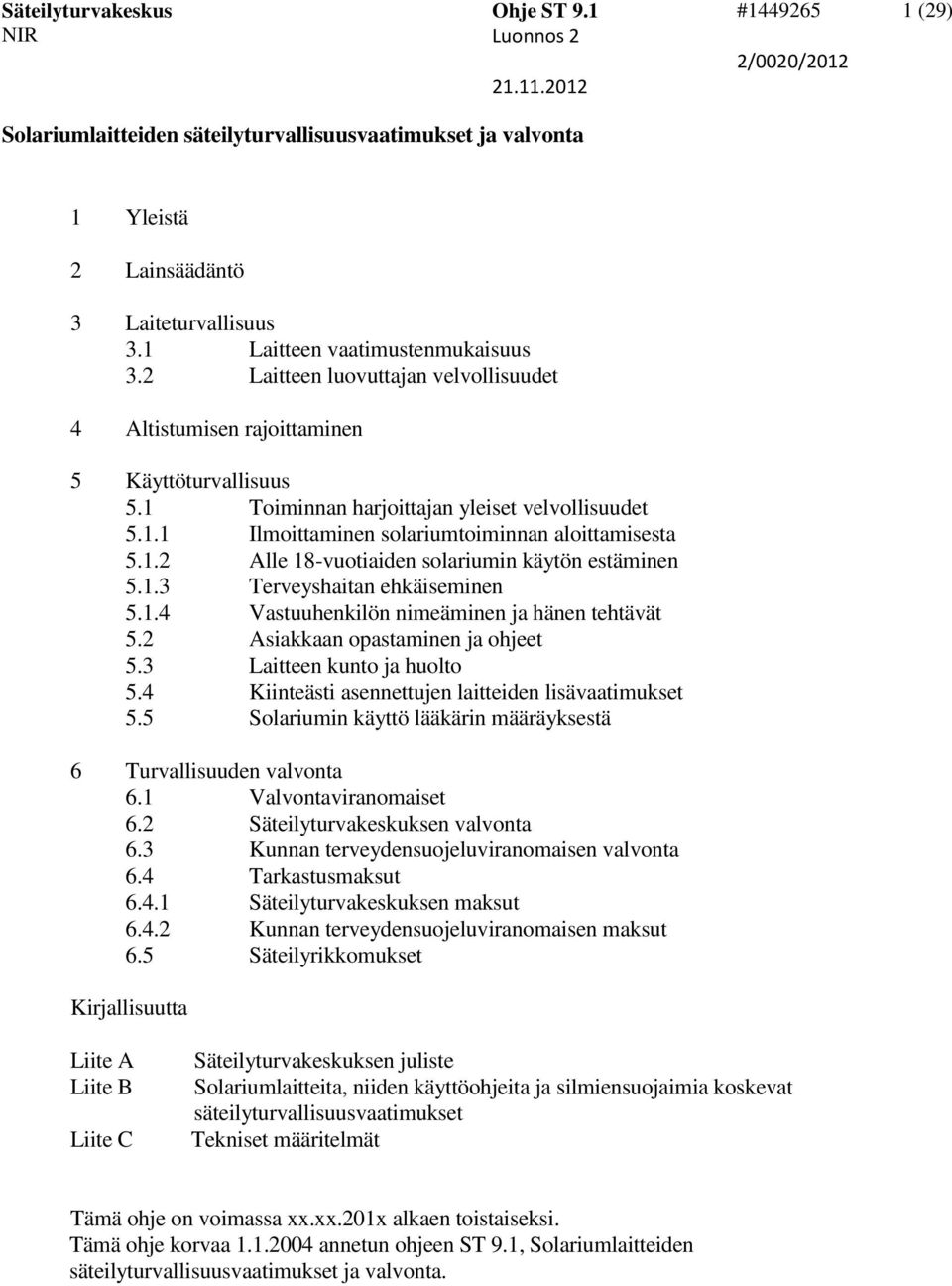 1.3 Terveyshaitan ehkäiseminen 5.1.4 Vastuuhenkilön nimeäminen ja hänen tehtävät 5.2 Asiakkaan opastaminen ja ohjeet 5.3 Laitteen kunto ja huolto 5.