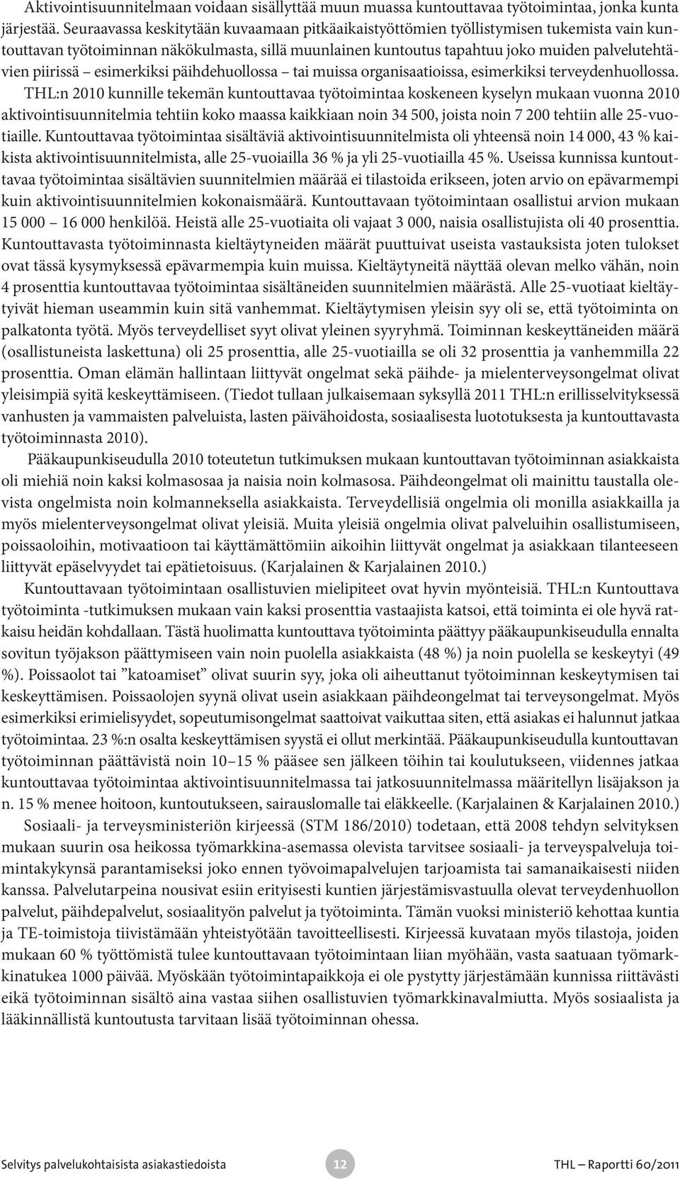 esimerkiksi päihdehuollossa tai muissa organisaatioissa, esimerkiksi terveydenhuollossa.