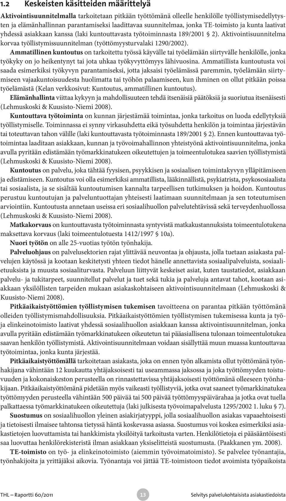Aktivointisuunnitelma korvaa työllistymissuunnitelman (työttömyysturvalaki 1290/2002).