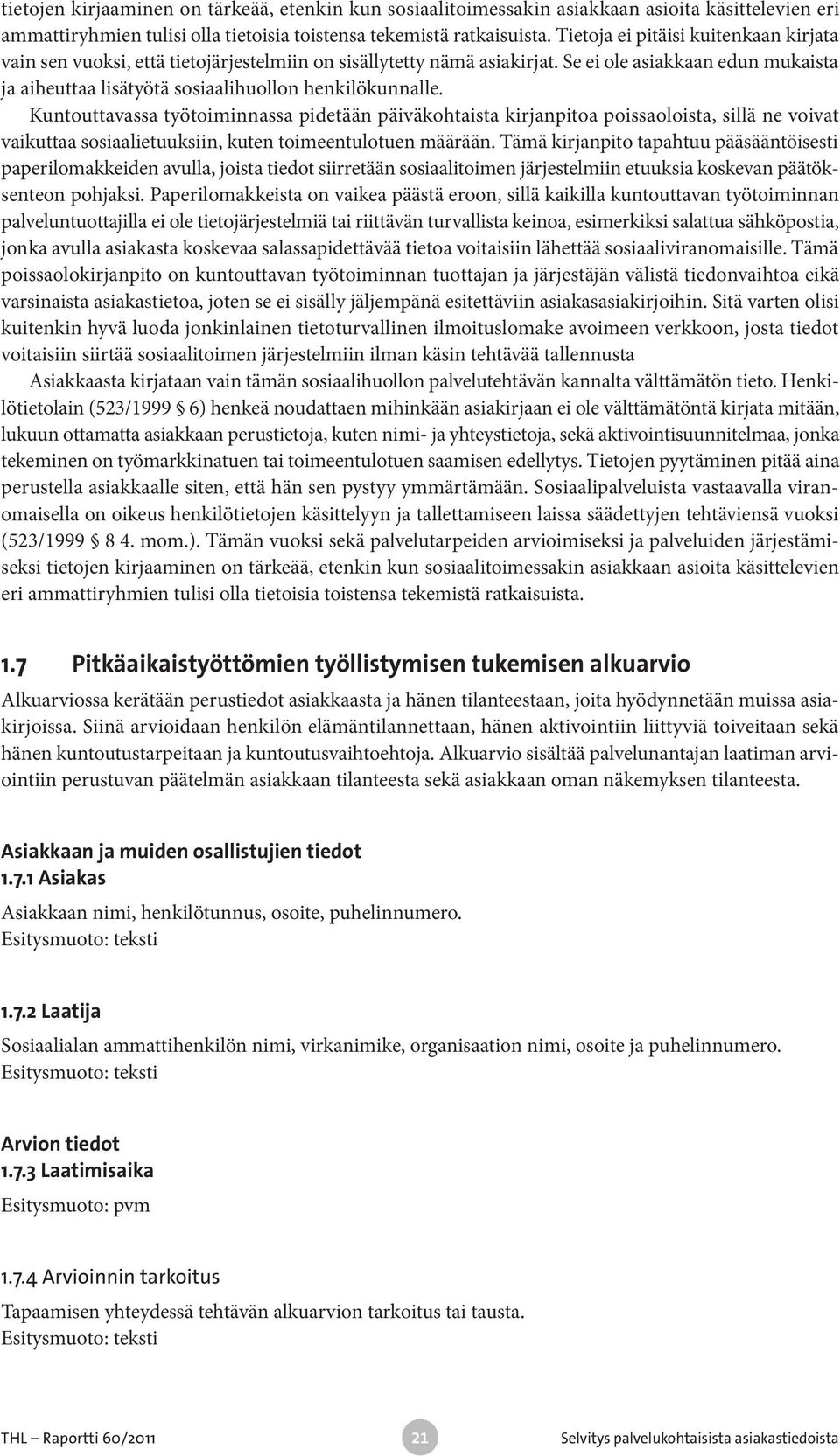 Se ei ole asiakkaan edun mukaista ja aiheuttaa lisätyötä sosiaalihuollon henkilökunnalle.