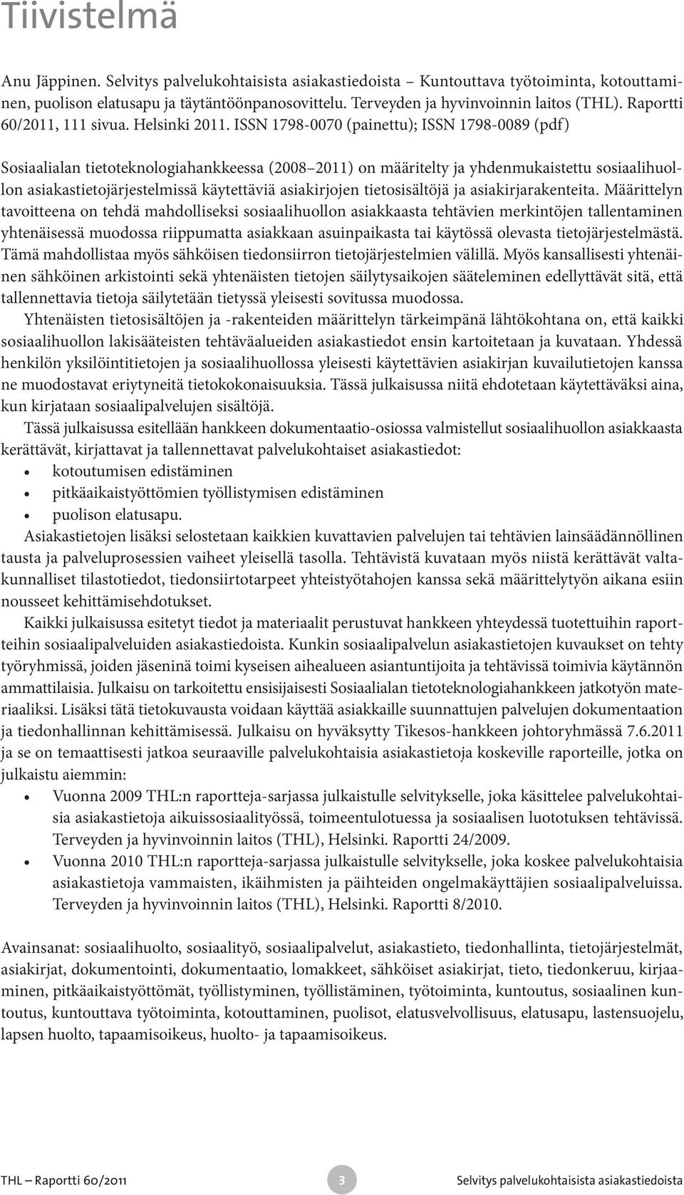 asiakirjojen tietosisältöjä ja asiakirjarakenteita.