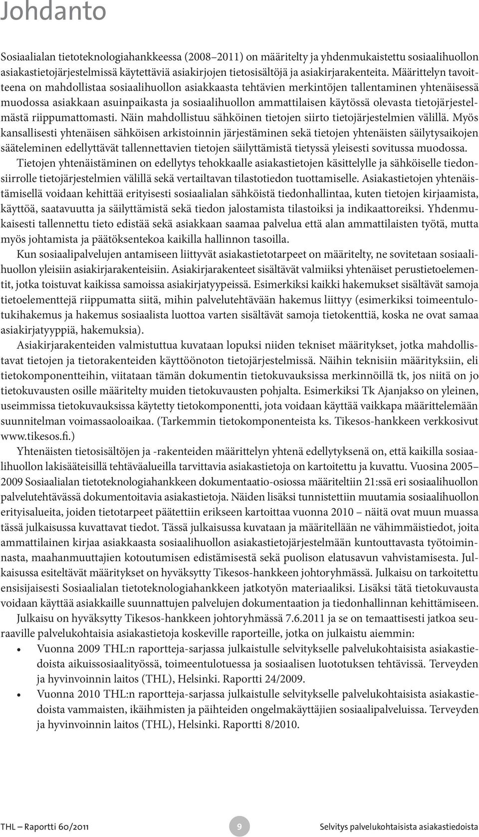 olevasta tietojärjestelmästä riippumattomasti. Näin mahdollistuu sähköinen tietojen siirto tietojärjestelmien välillä.