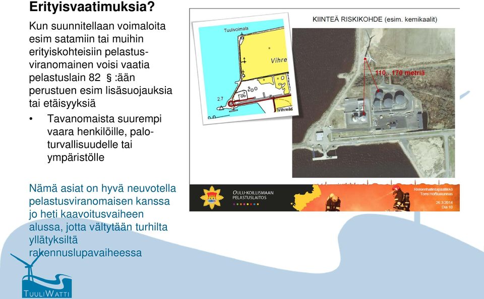 pelastuslain 82 :ään perustuen esim lisäsuojauksia tai etäisyyksiä Tavanomaista suurempi vaara