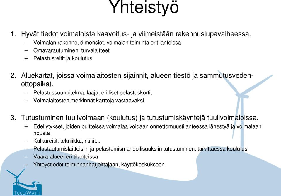 Aluekartat, joissa voimalaitosten sijainnit, alueen tiestö ja sammutusvedenottopaikat. Pelastussuunnitelma, laaja, erilliset pelastuskortit Voimalaitosten merkinnät karttoja vastaavaksi 3.