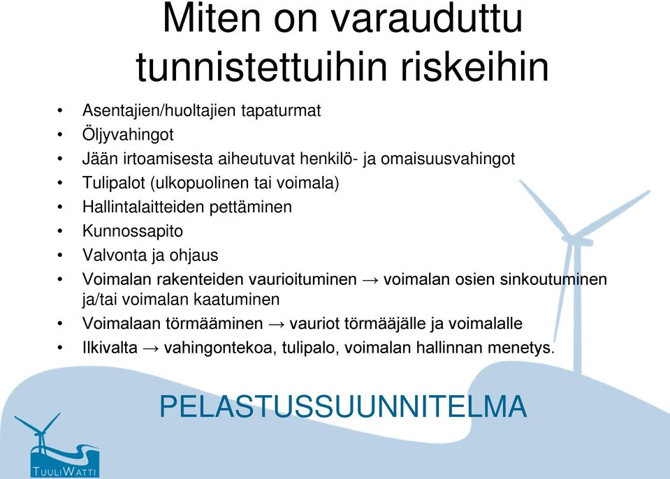 Valvonta ja ohjaus Voimalan rakenteiden vaurioituminen voimalan osien sinkoutuminen ja/tai voimalan kaatuminen