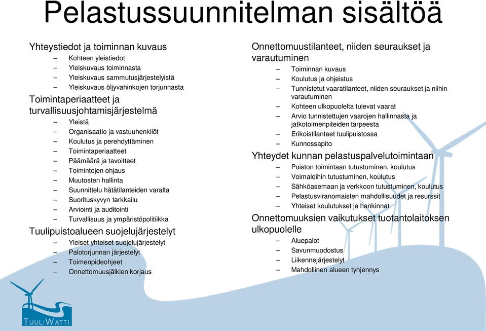 hallinta Suunnittelu hätätilanteiden varalta Suorituskyvyn tarkkailu Arviointi ja auditointi Turvallisuus ja ympäristöpolitiikka Tuulipuistoalueen suojelujärjestelyt Yleiset yhteiset