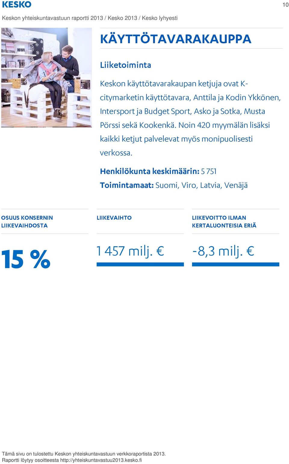 Kookenkä. Noin 420 myymälän lisäksi kaikki ketjut palvelevat myös monipuolisesti verkossa.