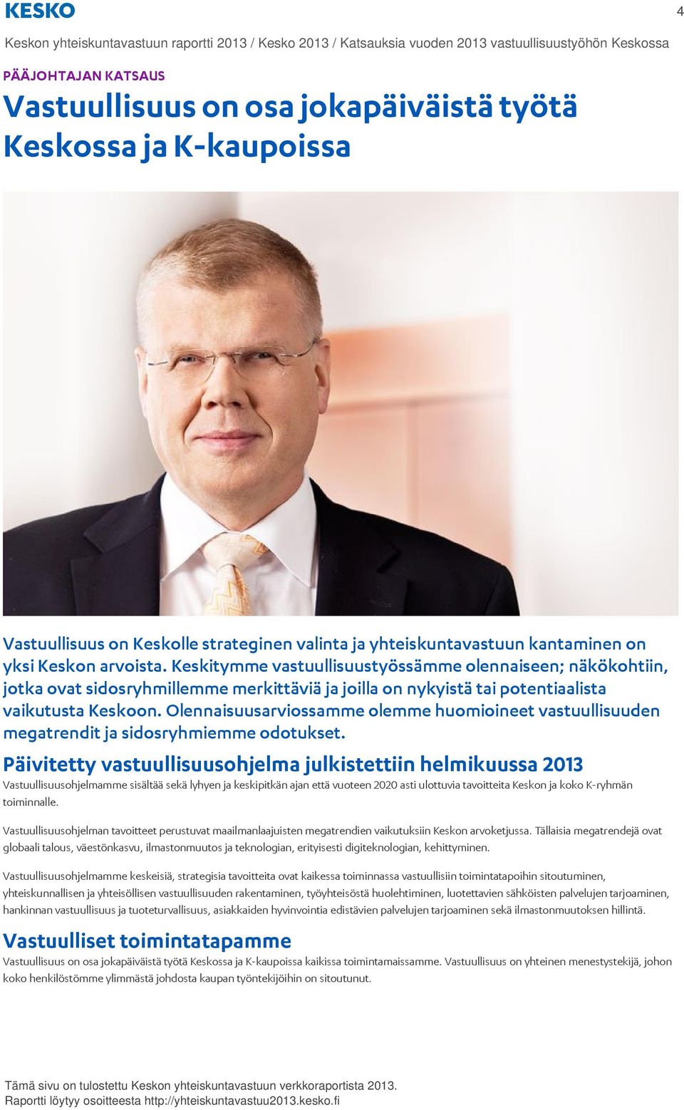 Keskitymme vastuullisuustyössämme olennaiseen; näkökohtiin, jotka ovat sidosryhmillemme merkittäviä ja joilla on nykyistä tai potentiaalista vaikutusta Keskoon.
