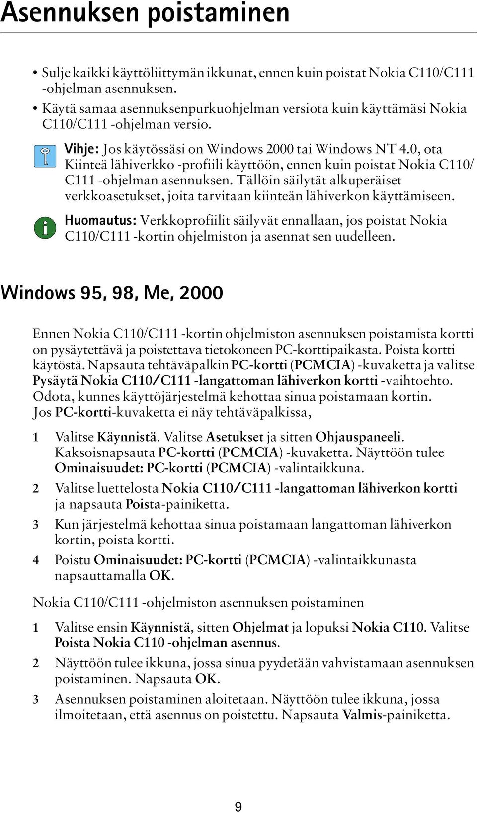 0, ota Kiinteä lähiverkko -profiili käyttöön, ennen kuin poistat Nokia C110/ C111 -ohjelman asennuksen. Tällöin säilytät alkuperäiset verkkoasetukset, joita tarvitaan kiinteän lähiverkon käyttämiseen.