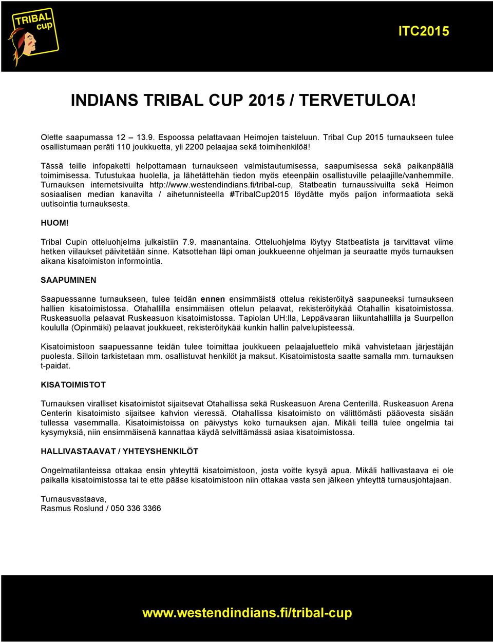 Tässä teille infopaketti helpottamaan turnaukseen valmistautumisessa, saapumisessa sekä paikanpäällä toimimisessa.