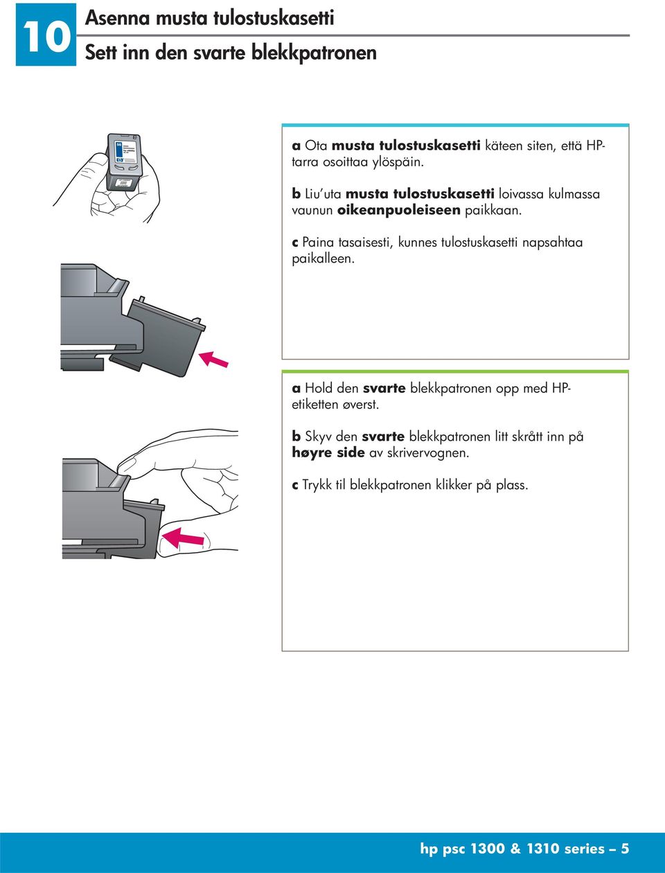 c Paina tasaisesti, kunnes tulostuskasetti napsahtaa paikalleen. a Hold den svarte blekkpatronen opp med HPetiketten øverst.