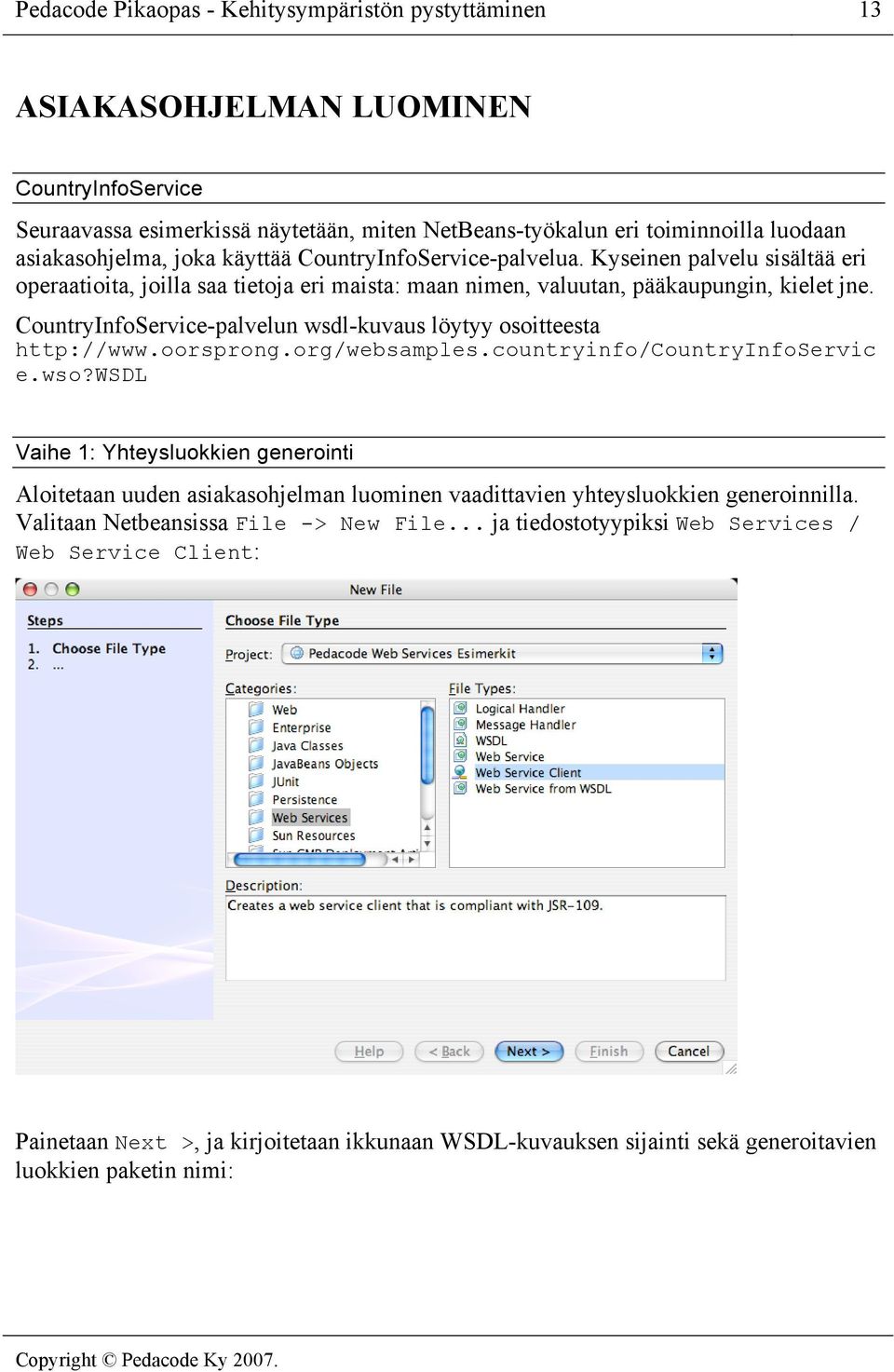 CountryInfoService-palvelun wsdl-kuvaus löytyy osoitteesta http://www.oorsprong.org/websamples.countryinfo/countryinfoservic e.wso?