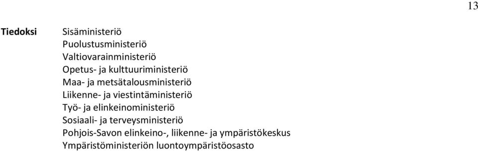 viestintäministeriö Työ- ja elinkeinoministeriö Sosiaali- ja terveysministeriö
