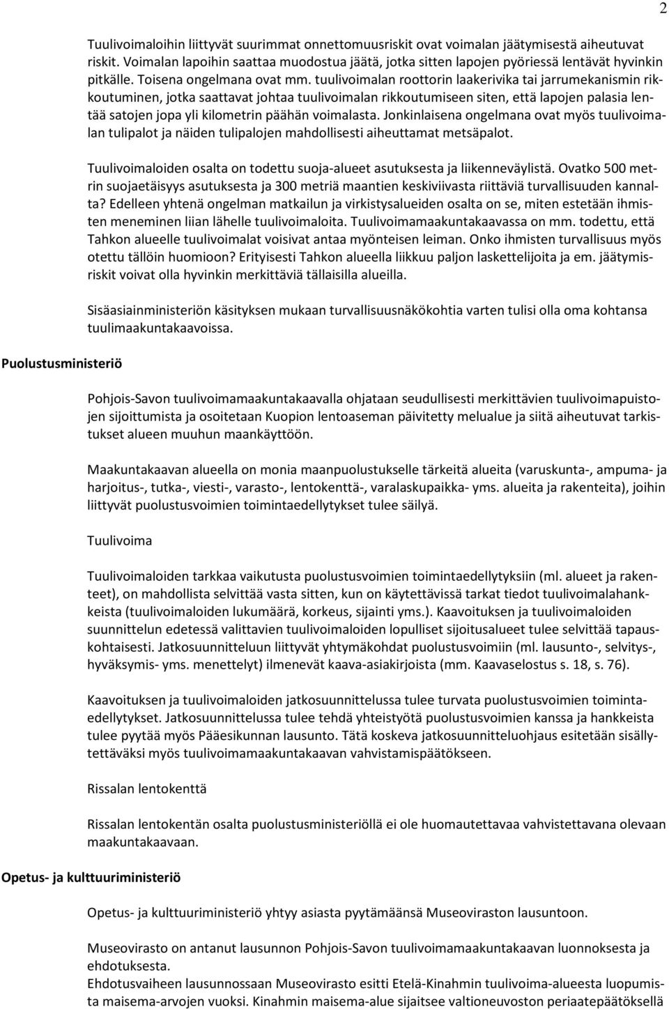 tuulivoimalan roottorin laakerivika tai jarrumekanismin rikkoutuminen, jotka saattavat johtaa tuulivoimalan rikkoutumiseen siten, että lapojen palasia lentää satojen jopa yli kilometrin päähän