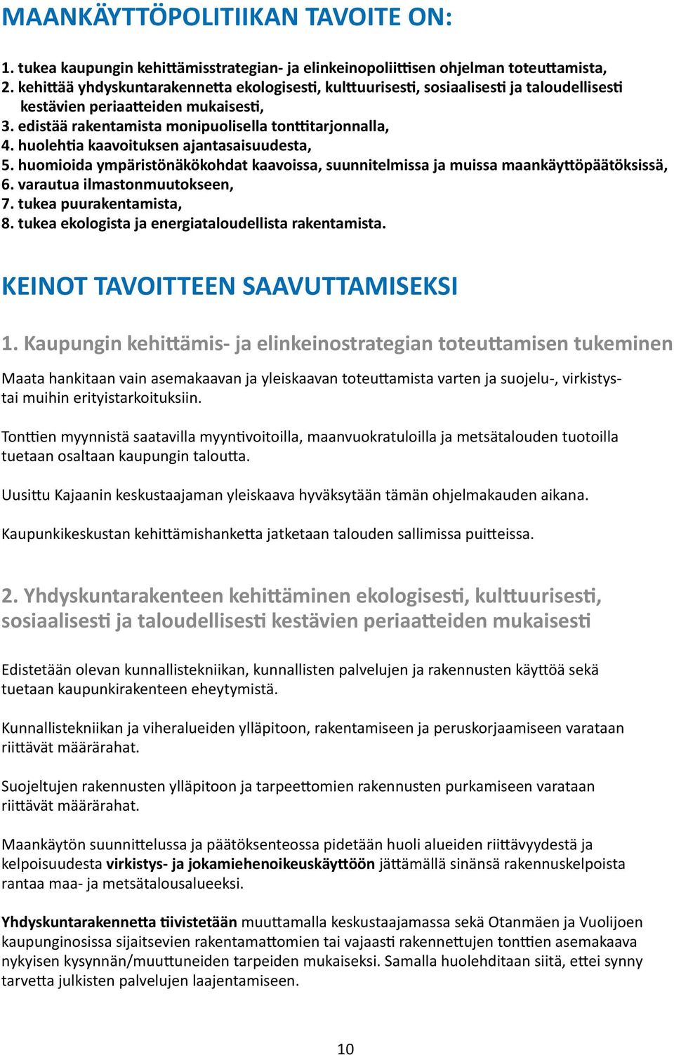 huolehtia kaavoituksen ajantasaisuudesta, 5. huomioida ympäristönäkökohdat kaavoissa, suunnitelmissa ja muissa maankäyttöpäätöksissä, 6. varautua ilmastonmuutokseen, 7. tukea puurakentamista, 8.