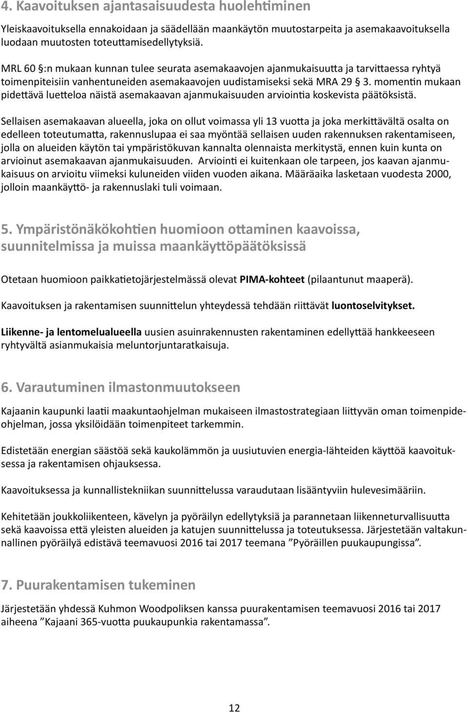 momentin mukaan pidettävä luetteloa näistä asemakaavan ajanmukaisuuden arviointia koskevista päätöksistä.