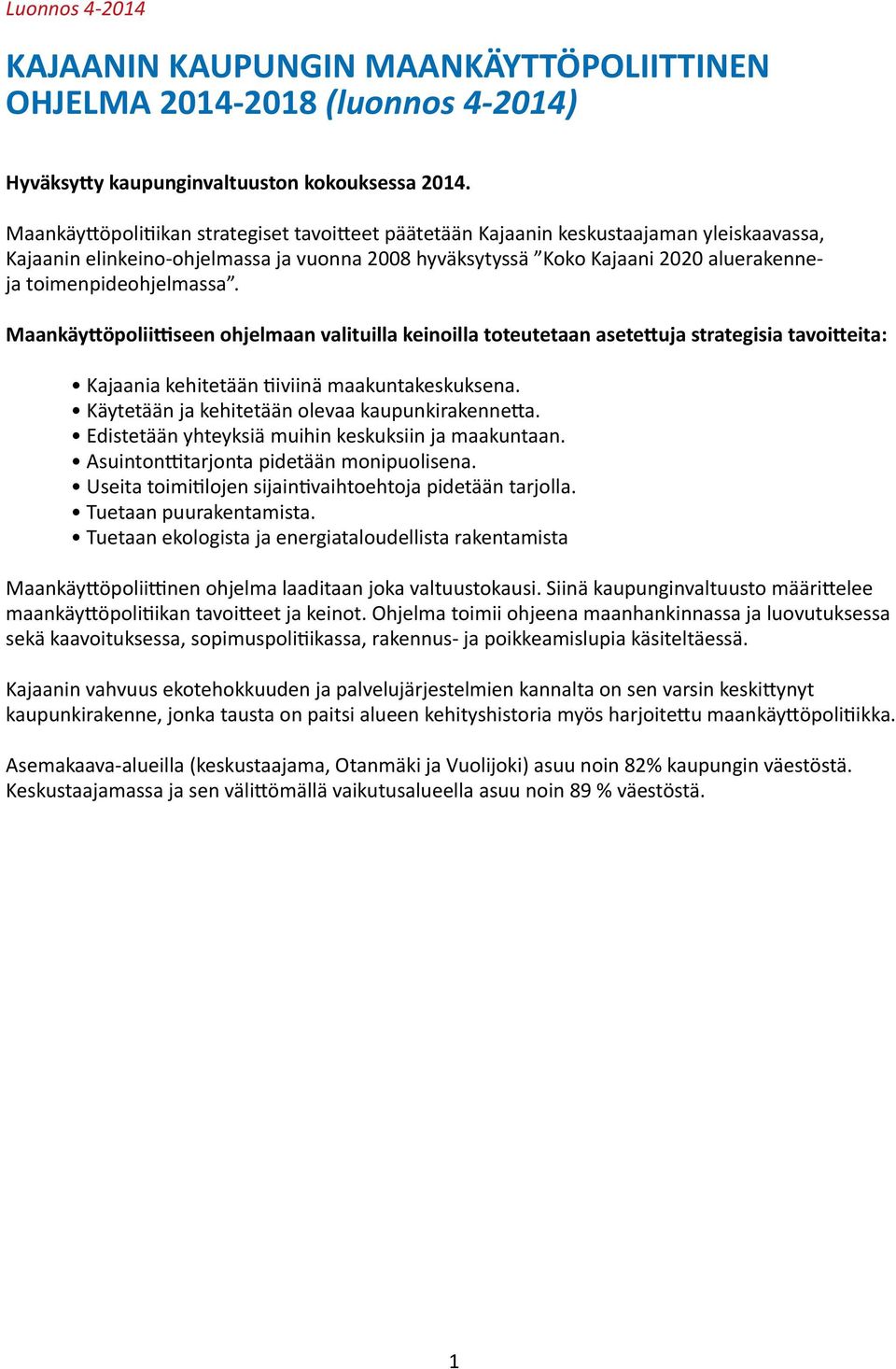 toimenpideohjelmassa. Maankäyttöpoliittiseen ohjelmaan valituilla keinoilla toteutetaan asetettuja strategisia tavoitteita: Kajaania kehitetään tiiviinä maakuntakeskuksena.