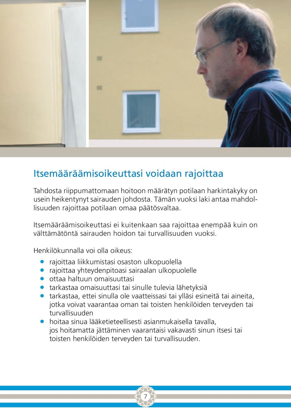 Itsemääräämisoikeuttasi ei kuitenkaan saa rajoittaa enempää kuin on välttämätöntä sairauden hoidon tai turvallisuuden vuoksi.