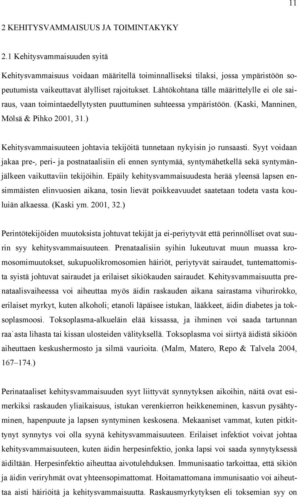 ) Kehitysvammaisuuteen johtavia tekijöitä tunnetaan nykyisin jo runsaasti.